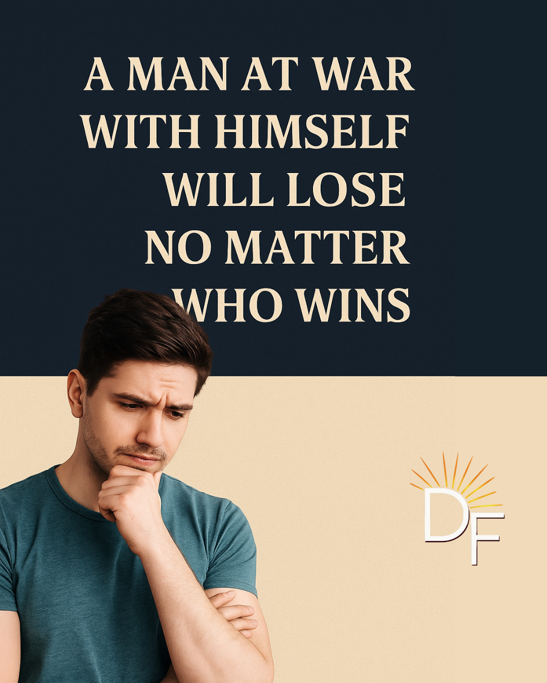 A digital graphic featuring the quote “A man at war with himself will lose no matter who wins” in bold, cream-colored text above an image of a young man deep in thought, set against a split beige and navy background.